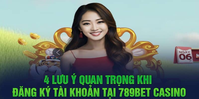 4 lưu ý quan trọng khi đăng ký tài khoản tại 789Bet Casino