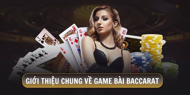 Đôi nét giới thiệu khái quát về game bài Baccarat