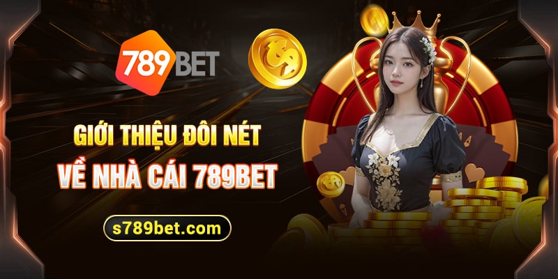 Giới thiệu nhà cái 789Bet uy tín top 1 thị trường 2024 