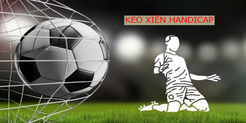 Giới thiệu kèo xiên handicap