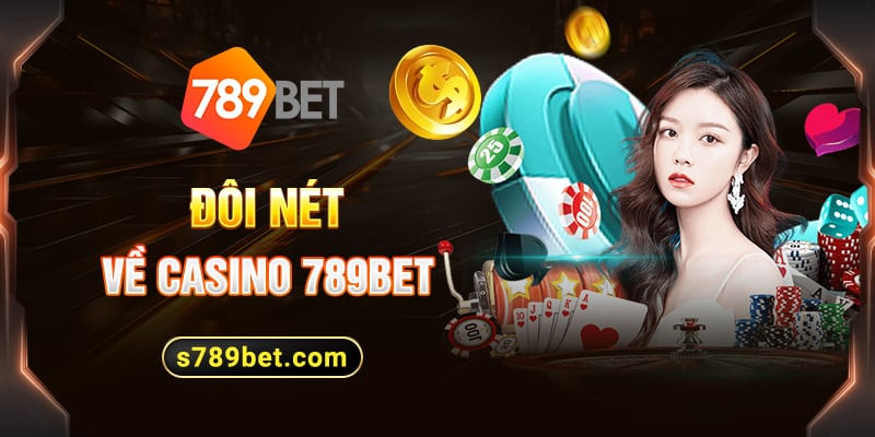 Đôi nét về Casino 789BET