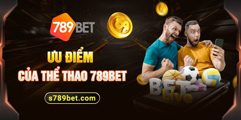 Ưu điểm tuyệt vời của sảnh cược thể thao 789Bet