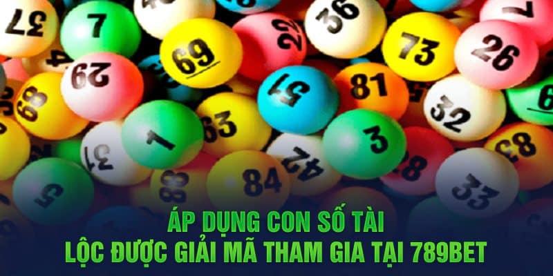 Áp dụng con số tài lộc được giải mã tham gia tại 789Bet 