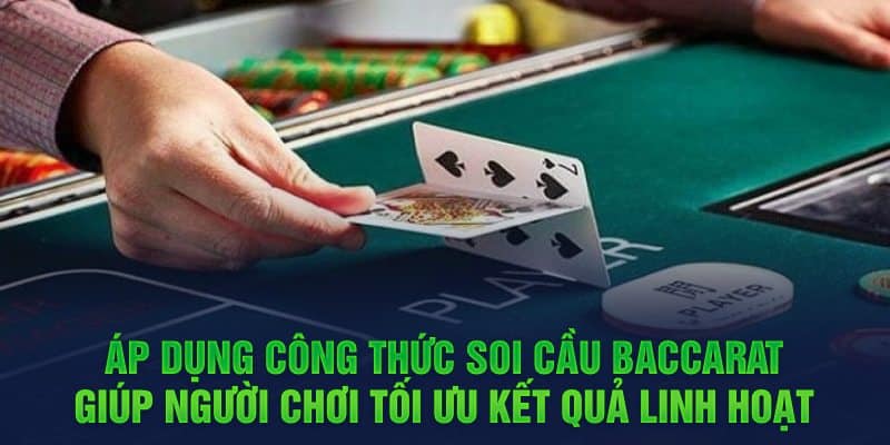 Áp dụng công thức soi cầu Baccarat giúp người chơi tối ưu kết quả linh hoạt 