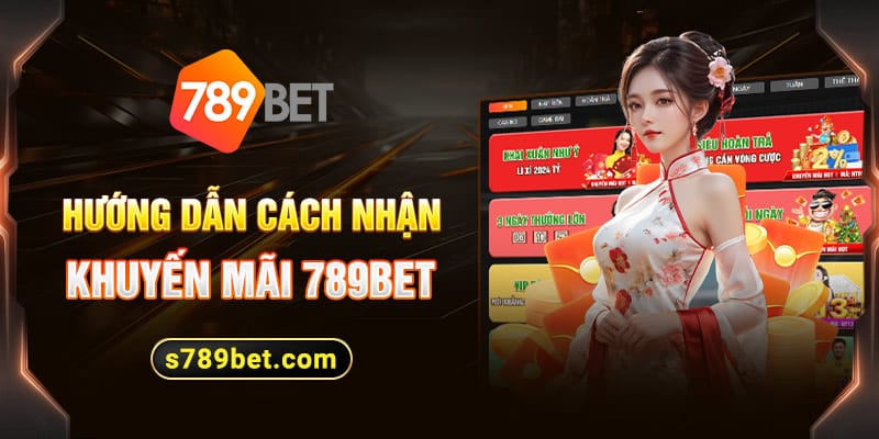 Hướng dẫn cách nhận khuyến mãi 789BET