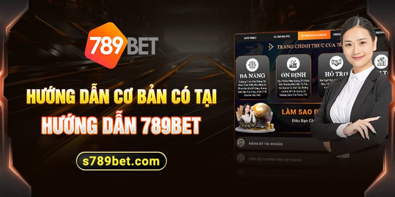 Hướng dẫn 789bet cơ bản dành cho bet thủ