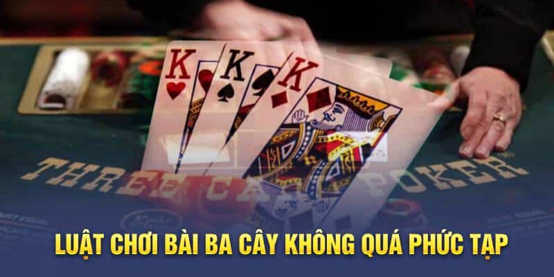 Luật chơi bài ba cây không quá phức tạp