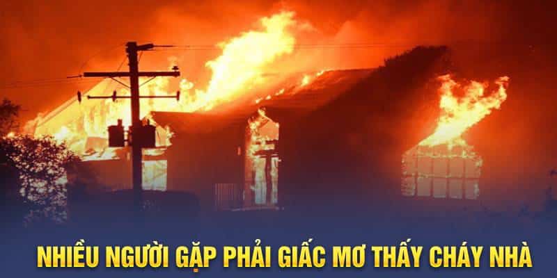 Nhiều người gặp phải giấc mơ thấy cháy nhà