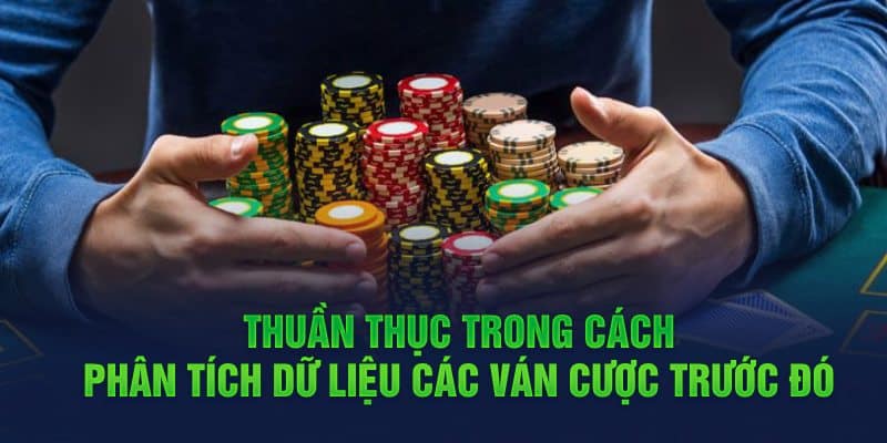 Thuần thục trong cách phân tích dữ liệu các ván cược trước đó 