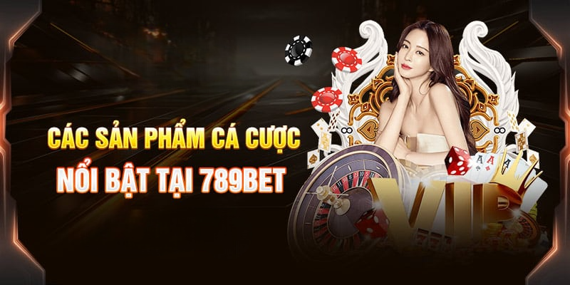 789bet đa dạng sản phẩm cá cược