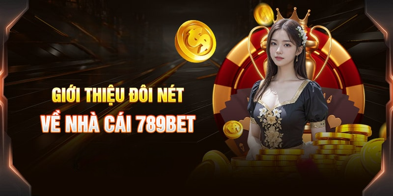 Giới thiệu nhà cái 789Bet uy tín top 1 thị trường 2024