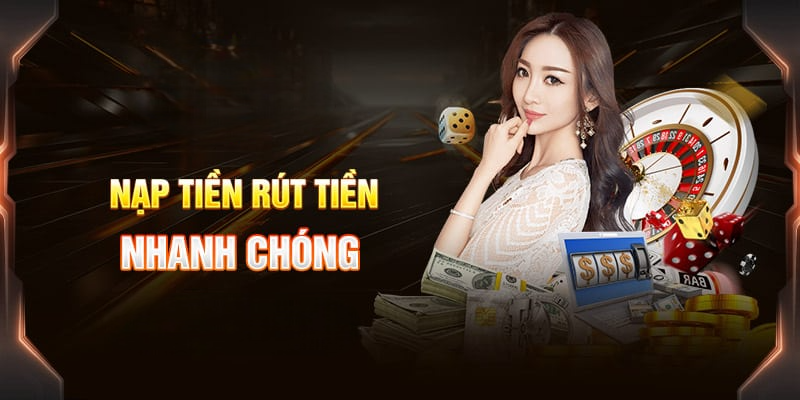 Giao dịch nạp và rút tiền đơn giản nhanh chóng