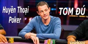 Tom Dwan là tay chơi huyền thoại giới Poker